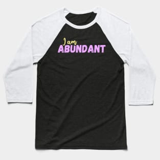 I am abundant - affirmation Baseball T-Shirt